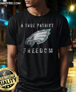 Good Philadelphia Eagles Football T-Shirt featuring 'A True Patriot' design, perfect for dedicated fans and freedom lovers.