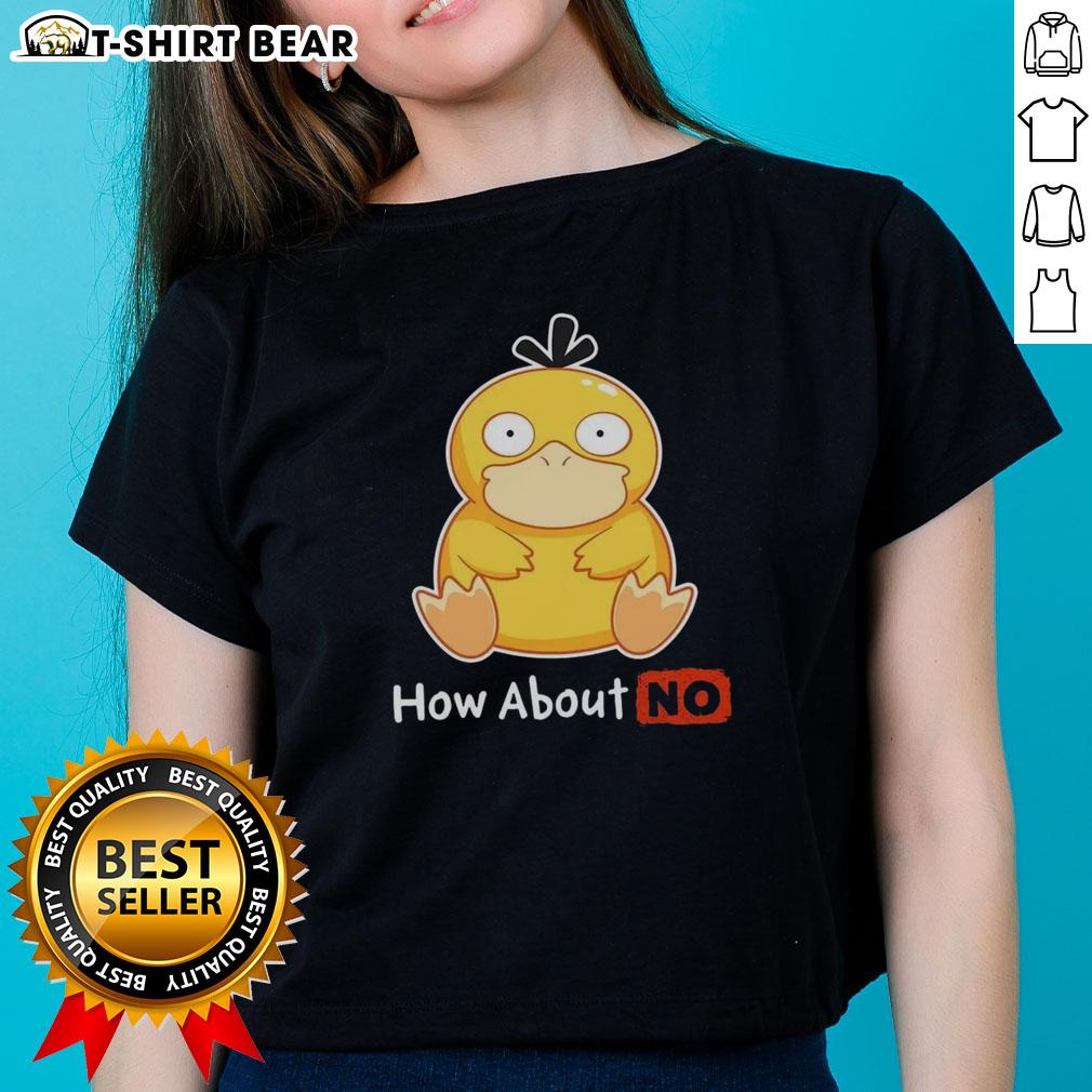 Good Psyduck How About No Ladies Tee Good Psyduck How About No Ladies Tee featuring a playful Psyduck graphic on a stylish women's t-shirt.