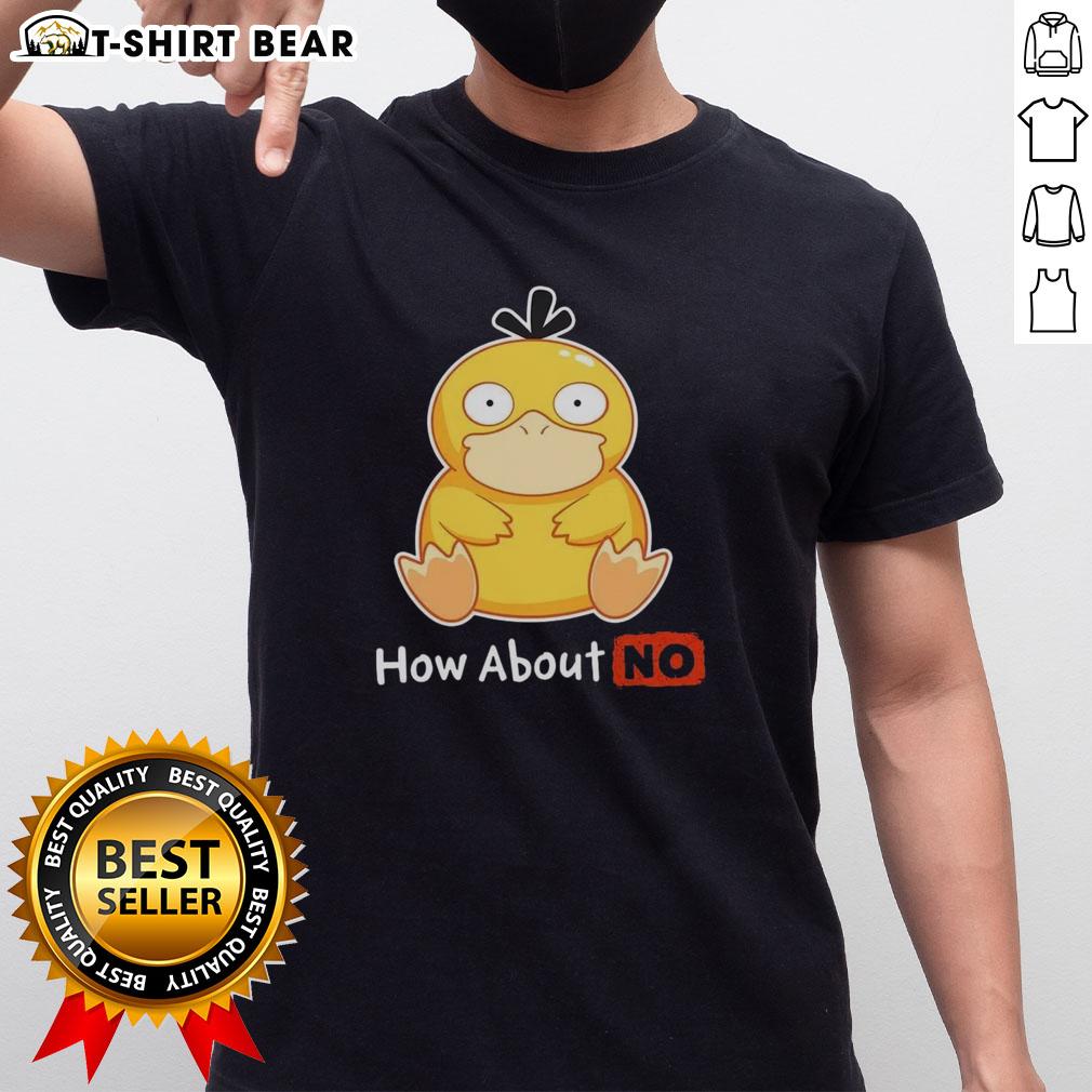 Good Psyduck How About No T Shirt Good Psyduck How About No T-Shirt featuring a playful Psyduck graphic, perfect for Pokmon fans and casual wear.
