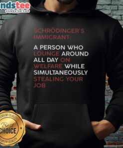 Alt Text: Good Schrodinger Immigrant hoodie depicting a humorous take on welfare and job stealing stereotypes.