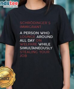 Alt Text: Good Schrodinger Immigrant tee featuring a humorous design about welfare and job stealing, perfect for casual wear.