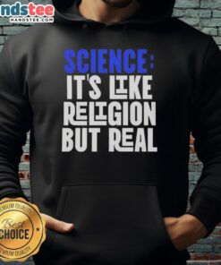Good Science It's Like Religion But Real Hoodie - stylish black hoodie featuring a thought-provoking slogan for science enthusiasts.