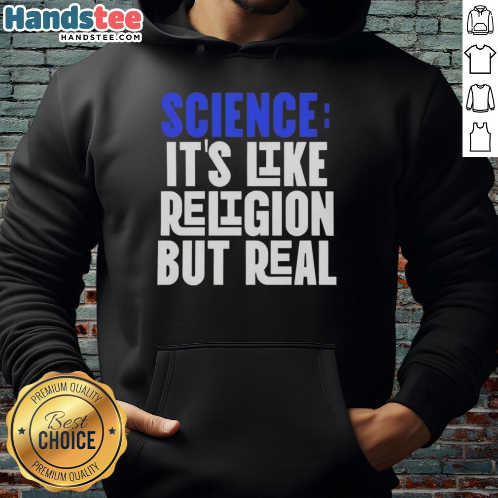 good-science-its-like-religion-but-real-hoodie Good Science It's Like Religion But Real Hoodie - stylish black hoodie featuring a thought-provoking slogan for science enthusiasts.