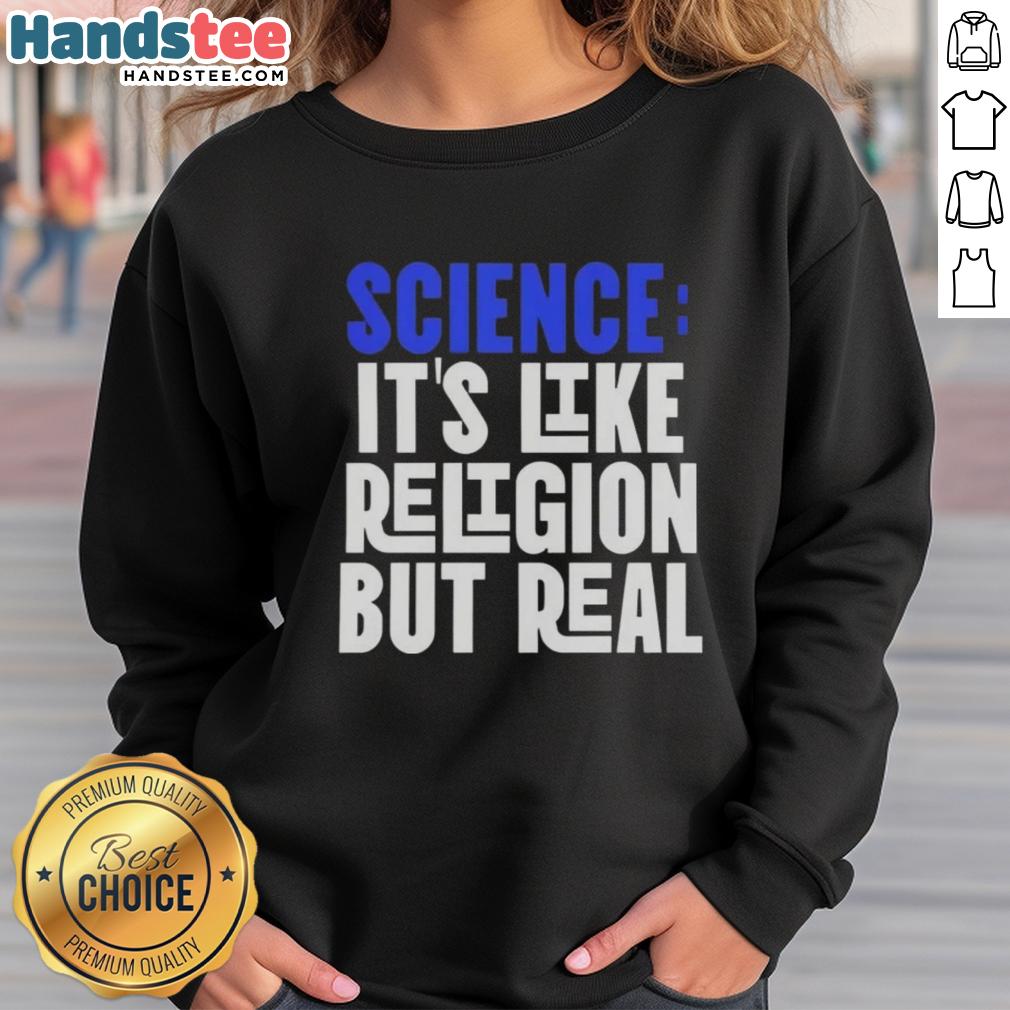 good-science-its-like-religion-but-real-sweatshirt Alt Text: Good Science It's Like Religion But Real sweatshirt design featuring bold text on a cozy, casual garment.