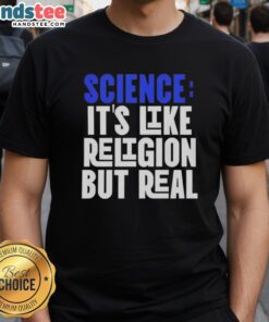 Good Science It's Like Religion But Real T-Shirt featuring a bold graphic and witty text for science enthusiasts.