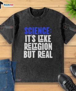 Alt Text: Good Science It's Like Religion But Real washed t-shirt design showcasing a unique science-themed graphic.