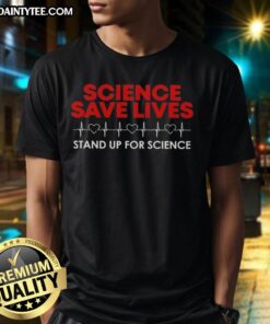 Good Science Saves Lives Stand Up For Science Heartbeat T-Shirt featuring a heartbeat graphic promoting science advocacy.