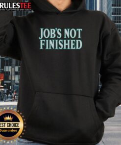 Good Seattle Mariners Jobs Not Finished Hoodie showcasing team spirit and style for dedicated fans.