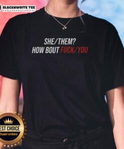 Good She Them How Bout Fck You Ladies Tee featuring bold text design on a stylish women's t-shirt.