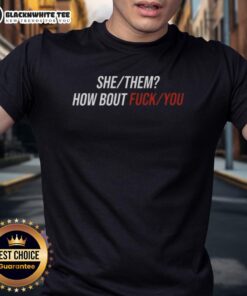 Good She Them How Bout Fck You T-Shirt featuring bold text design on a stylish black tee for expressive fashion.