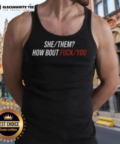 Good She Them How Bout Fck You tank top featuring bold lettering, perfect for casual wear and expressing individuality.