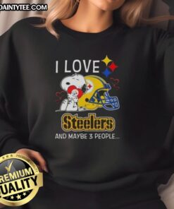 Cozy sweatshirt featuring Snoopy, Pittsburgh Steelers logo, and text 'I Love Pittsburgh Steelers And Maybe 3 People.'