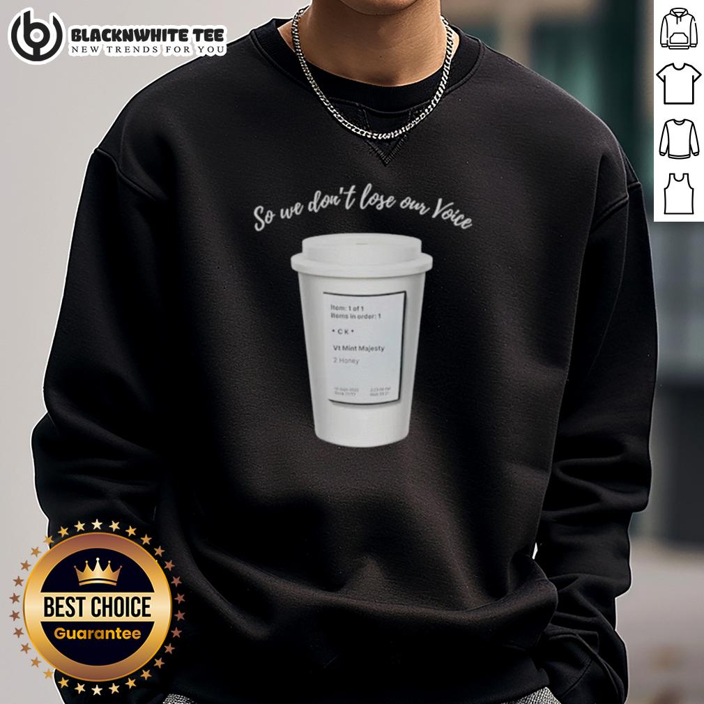 Good So We Don'T Lose Our Voice Mint Majesty Tea Order Tea Label Sweatshirt Cozy sweatshirt featuring 'Good So We Dont Lose Our Voice' and mint majesty tea order label design.