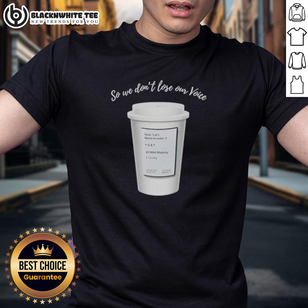 Good So We Don'T Lose Our Voice Mint Majesty Tea Order Tea Label T Shirt Mint Majesty Tea Order T-Shirt featuring 'Good So We Don't Lose Our Voice' design for tea lovers and enthusiasts.