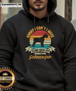 Good Sorry I Can't I Have Plans With My Miniature Schnauzer Hoodie featuring a playful schnauzer graphic.