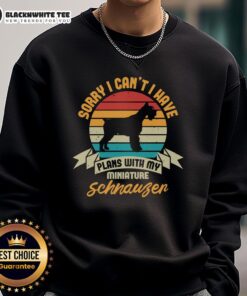 Cozy 'Good Sorry I Can't I Have Plans With My Miniature Schnauzer' sweatshirt featuring a playful dog design.
