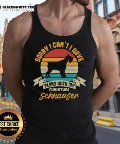 Good Sorry I Cant I Have Plans With My Miniature Schnauzer Tank Top featuring a playful schnauzer design.