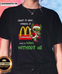 Good Stitch Admit It Now Ladies Tee featuring a humorous quote about working at McDonald's being boring without me.