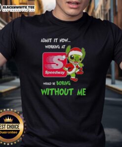 Good Stitch Admit It Now Working At Speedway Would Be Boring Without Me T-Shirt design, featuring a fun slogan.