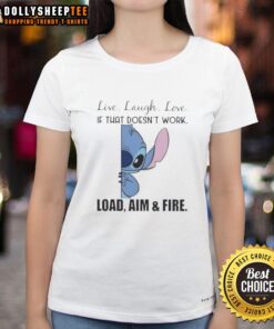 Good Stitch Live Laugh Love Tee for women featuring 'If That Doesn't Work, Load Aim and Fire' design.