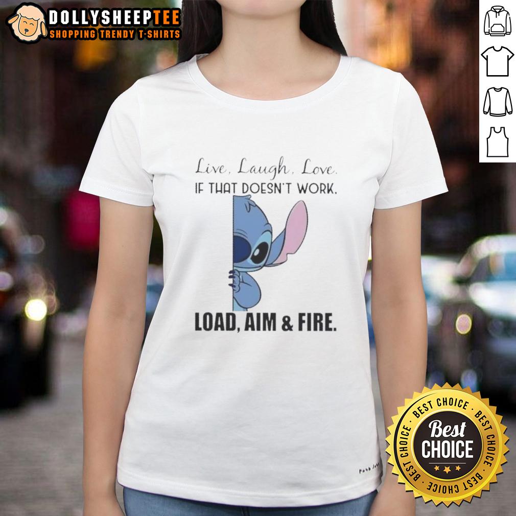 Good Stitch Live Laugh Love If That Doesn'T Work Load Aim And Fire Ladies Tee Good Stitch Live Laugh Love Tee for women featuring 'If That Doesn't Work, Load Aim and Fire' design.