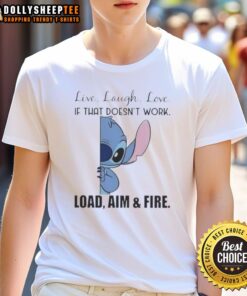 Good Stitch Live Laugh Love T-Shirt featuring 'Load Aim and Fire' design, perfect for humor and casual wear enthusiasts.