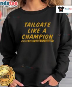 Good Tailgate Like A Champion sweatshirt, perfect for game day celebrations and showing team spirit in style.