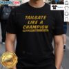 Alt Text: Good Tailgate Like A Champion T-Shirt showcasing team spirit and celebration for a victorious game day experience.