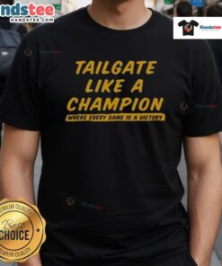 Alt Text: Good Tailgate Like A Champion T-Shirt showcasing team spirit and celebration for a victorious game day experience.