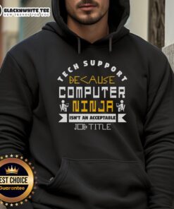 Good Tech Support hoodie featuring 'Computer Ninja Isn't an Acceptable Job Title' slogan for tech enthusiasts.