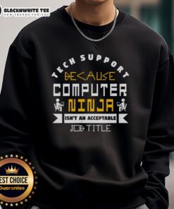 Good Tech Support Sweatshirt featuring humorous 'Computer Ninja Isn't an Acceptable Job Title' slogan for IT professionals.