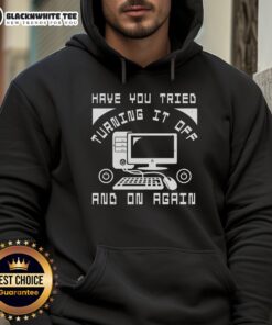 Good Tech Support hoodie featuring 'Have you tried turning it off and on again?' design for tech enthusiasts.