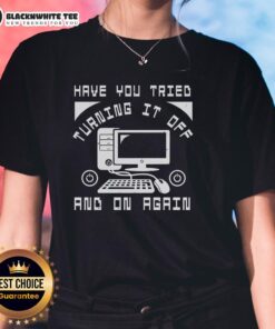 Good Tech Support: 'Have You Tried Turning It Off And On Again' Ladies Tee - humorous tech support graphic t-shirt design.
