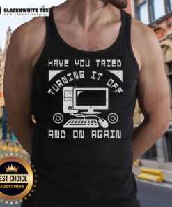 Good Tech Support: Have You Tried Turning It Off And On Again Tank Top featuring a humorous tech support graphic.