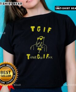 Good TGIF Thank God I F*ck Ladies Tee shirt design featuring bold text on a casual black background.