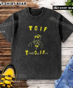 Alt Text: Good TGIF Thank God I Fck Washed T-Shirt design featuring bold text on a casual shirt, perfect for relaxed weekends.
