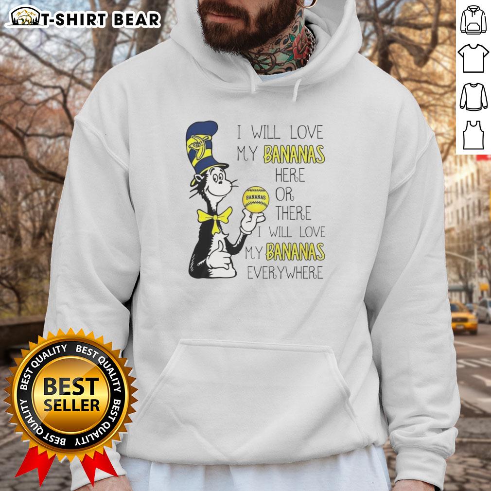 Good The Cat In The Hat Savannah Bananas I Will Love My Bananas Here Or There Every Where Hoodie Good The Cat In The Hat hoodie featuring Savannah Bananas design with 'I Will Love My Bananas Here Or There' slogan.