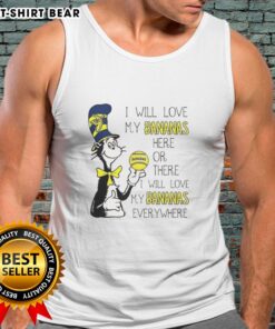 Savannah Bananas tank top featuring 'I Will Love My Bananas Here Or There Everywhere' and Cat in the Hat design.