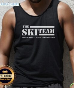Good The Ski Team tank top featuring 'I Love It When La Plagne Comes Together' design for skiing enthusiasts.