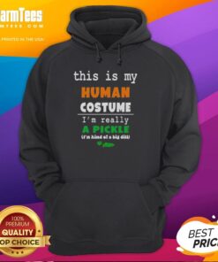 Person wearing a 'Good, This Is My Human Costume, I'm Really a Pickle' hoodie, showcasing a fun and quirky outfit.