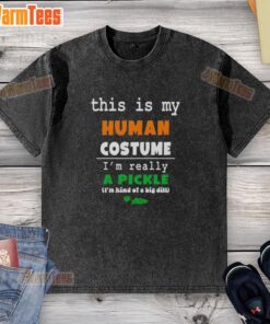 Funny 'Good-This-Is-My-Human-Costume-IM-Really-A-Pickle' washed t-shirt featuring a playful pickle graphic.
