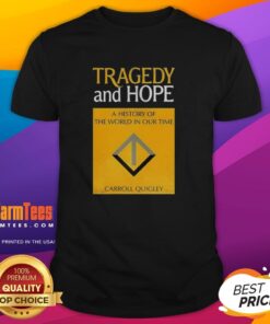 Good Tragedy and Hope T-Shirt featuring Carroll Quigley's A History of the World in Our Time design, perfect for book lovers.