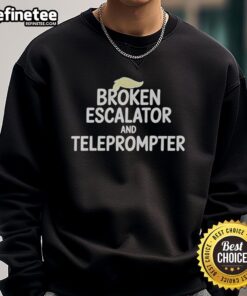 Alt Text: Good Trump Hair Broken Escalator and Teleprompter Sweatshirt featuring a humorous graphic design.