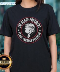 Good Trump The Peace President Ladies Tee promoting 'Peace Through Strength' message in stylish design.