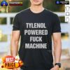 Good Tylenol Powered Fck Machine T-Shirt featuring a humorous graphic design for casual wear lovers.