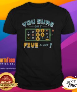 Good Vegas Matt You Sure Get Five A Lot T-Shirt featuring bold text design for gaming enthusiasts and Vegas fans.