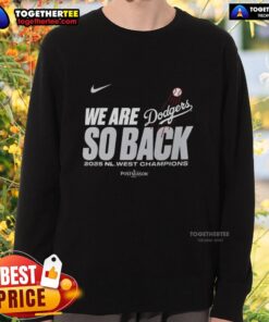 Good We Are So Back Los Angeles Dodgers 2025 NL West Division Champions Sweatshirt showcasing team pride and style.