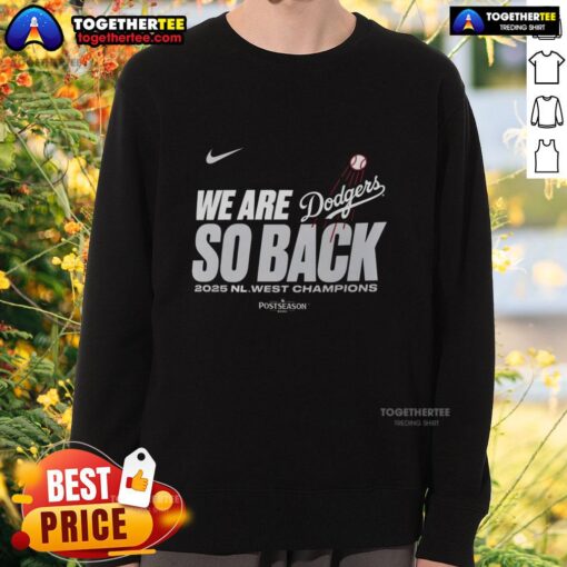 Good We Are So Back Los Angeles Dodgers 2025 NL West Division Champions Sweatshirt showcasing team pride and style.