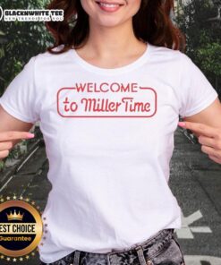 Good Welcome to Miller Time Ladies Tee featuring a stylish design, perfect for casual outings and Miller beer enthusiasts.