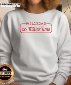 Good Welcome to Miller Time sweatshirt featuring a cozy design, perfect for casual wear and relaxation.